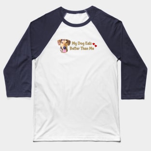 My Dog Eats Better Than Me Baseball T-Shirt